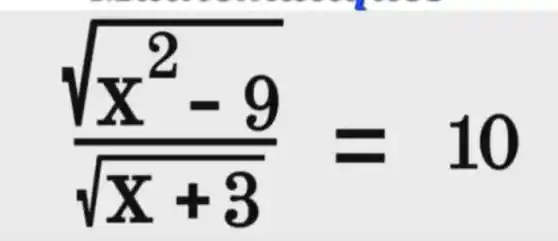 (sqrt (x^2-9))/(sqrt (x+3))=10