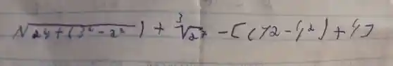 sqrt(24+(3^2)-2^(2))+sqrt[3](27)-[(12-(1^2)+4]