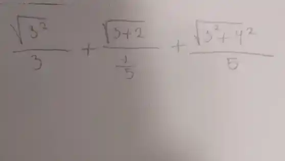 (sqrt(3^2))/(3)+(sqrt(3+2))/(frac(1)(5))+(sqrt(3^2)+4^(2))/(5)