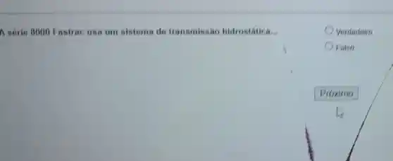 A sórie 8000 Fastrac usa um sistema de transmissáo hidrostatica...
Verdadeiro
Falso