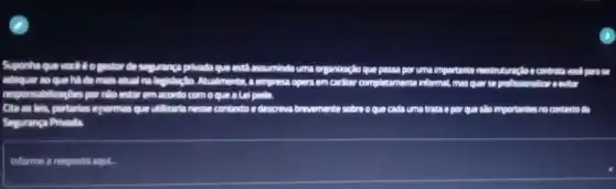 Suponha que vocôléogmtor cases
estil assumindouma organizacie gue passa por uma importanta remembershelps control vool para
adequar ao que hi do mais studying	cartitor come complatamenta informal, mas que sec profinsionalizate entary
responsibilitarybles por nilo estay emprode comoquents ando
Cite as leis, portanian enormas Que ullizaria nesse contexto edescrime brevententa sobra o que cada uma tratation Qua Clo importantes no contentor
Seguranga Privada
informe a resposta and