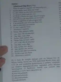 TEXTO!
Adinirivel Chip Nove (Ptty)
chos Ok
micr when
6.
beatss um
tudo peog
novoments
D. Euter o que vos face
II
12 Panun, fele, compin, bebo
is	esquest
14
15
ic Peran fole, sompro, beba
17
sacher
sinhor
wro do
Munda Novo, que
truta de umo speledade podronizodo a perfeito, composti
hendos, reguladan pelos recurion
inenologicas. O fendmeno testus
a culto texto denomino-se
A) intertentualdode
B
C) descontinuidodit.