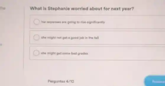 the
What is Stephanie worried about for next year?
her expenses are going to rise significantly
she might not get a good job in the fall
she might get some bad grades