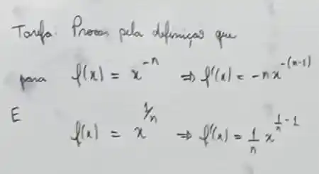 Tonfa: Proon pela definicas que
[

 ( para ) f(x)=x^-n Rightarrow f^prime(x)=-n x^-(x-1) 
 ( E ) f(x)=x^1 / n Rightarrow f^prime(x)=(1)/(n) x^(1)/(n)-1

]