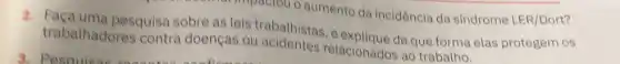 trabathadores contra doenças ou relacionados ao trabalho.
2. trabathad pesquisa sobre as leis trabathistas, e explique de que forma elas protegem os