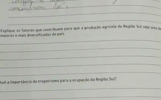 __
trug
lo
Explique os fatores que contribuem para que a produção agricola	seja uma da
__
ual a importância do tropeirismo para a ocupação da Região Sul?