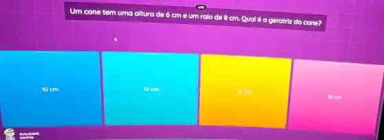 Um cone tem uma altura de 6 cm e um ralo de 8 cm. Qual é a geratriz do cone?
10 cm
12cm
square  completely
16 cm