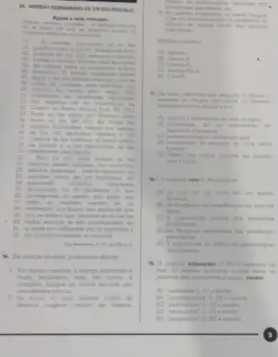 UN ESCANDALO
Aguas a todo volumen
en al londo del
science
or
D unoverso submorino no es fam
oo
pacilico como to pintar Ademia de
poblodo de lan mids extraction criaturas
oe
plantas abiscies, basio kes aguas
05 del octono reing un bullicio
07. Begar a set ham nudono como un cruce de
(8) colles en cusiquer grom metropol con
10 constatodo las medicioner electuados
han
11 por expertos de la Universidad de
12 Comel en lihoca (Nueva York EE UU)
13. Tanto en las aguas del Alidantico none
14 como en las del Mar del Norte, los
16. de los 100 decibebox debidoe a los
por encima
17. conticos de las al clenso truffeo
18. de barcos y a las vibraciones de las
19. plataforman petroliferos.
20. Pero no solo oquil inclusio en los
21 remotos mores callodos, los zumbidos
22. sibidos, golpetece. toda la do
23. rumores varios de los habitantes del
24. submundo ocednico reverberan
as	los 60 decibelics lo que
26 corresponde al anido que emite una
27. radio al volumen normal do un
28. habitación. Los fisicos han explicado que
29. estose debe a que, mientras en el aire las
30.ondas sonoras se ven amortiguadas, en
31. el agua son reBejodas por la superticie y
32. por lo tanto cumentom su volumen.
16. Em relaptio ao texto, pode(m)-so alirmar
1. Em alguns oceanos e esporo submorino
multo barulhento mas em outros.
tranquilo.porque as ondas sonoros sởo
amortecidas pelo ar
11. No fundo do mar, existem ruldos de
diversas origens: contos de balelas
on ruldon chegam
quanto on producidos no
metropoles
(A) apenas I
(B) apenos it
(C) apenas in
(D) openan ite in
ID
que, segundo on flacos
aumento do wolume doe ruidos no universo
(oo)
(A) mintura e diversidade de sons no dgua
(B) intensickade do or encontrodo na
ruperticie das dguas
doesons.
(D) intensidade de emasdo de sons pelos
balanas.
(D) rellexo dos ondas sonoron em contato
com a dgua
18. Ovocdbulo esto 29) refere-to
(A) ao som de um rodio em um quarto
fechado
(B) ao lenomeno de amplificagdo de sons na
agua.
(C) d capocidade sonore don habitantes
submarinos.
(D) as vibrozdes origindrion das plataforma
petroliferas
(D) d intensidade do tralico do embarcopdes
nos oceanos.
18. A polono submarino a.01) 6 derivada de
mar. O mesmo processo ocome entre as
palowas das allernativos a sequir, exceto
(A) "refleiadan 0.311 eflecha
(B) "omortiquados" (1.30) emuerts
(C) "petroliferas" 0.19) e piedra
(D) "efectuadas" 11. 10 e electo.
(E) "inesperado" (L.05)e espera
9