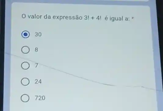 valor da expressão 3!+4! é igual a:
C 30
8
7
24
720