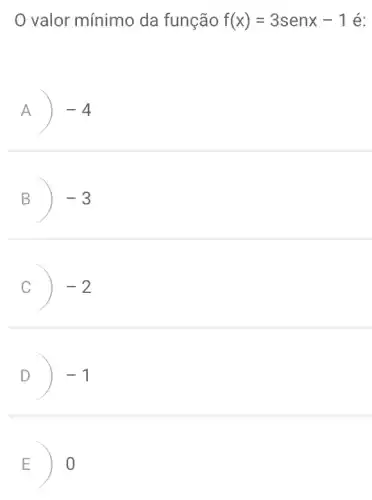 valor mínimo da função f(x)=3senx-1 é:
A -4
B -3
C -2
D -1
E 0