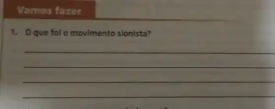 Vamos fazer
1. 0 que foi o movimento sionista?
__