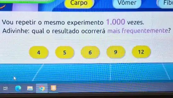 Vou repetir o mesmo experimer to 1.000 vezes.
Adivinhe: qual o resultado ocorrerá mais frequentemente?
5
6
9
12