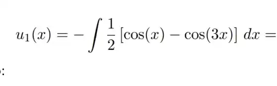 w_(1)(x)=-int (1)/(2)[cos(x)-cos(3x)]dx=