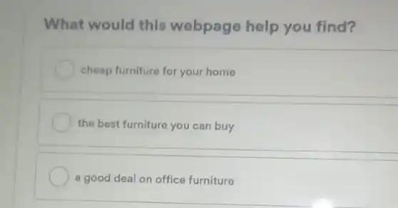 What would this webpage help you find?
cheap furniture for your home
the best furniture you can buy
a good deal on office furniture