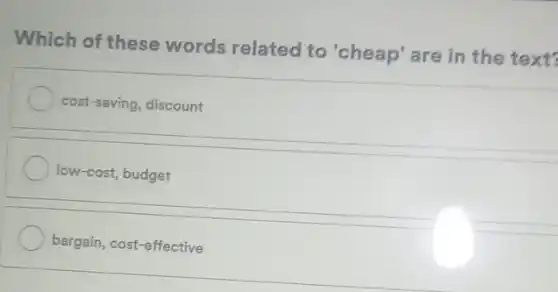 Which of these words related to 'cheap' are in the text?
cost-saving, discount
low-cost, budget
bargain, cost-effective