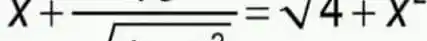 x+( )/(sqrt (2))=sqrt (4+x^2)