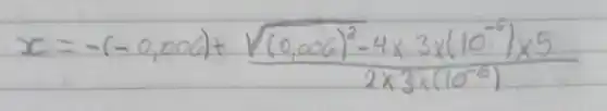 x=-(-0,006)+(sqrt((0,006)^2)-4 times 3 times(10^{-6) times 5)/(2 times 3 times(10^-6))