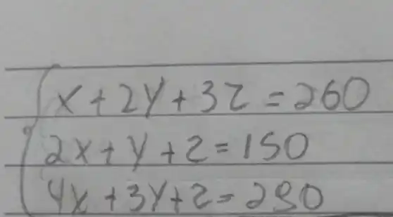 {x+2 y+3 z=260 2 x+y+z=150 4 x+3 y+z=250.