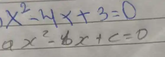 x^2-4 x+3=0 a x^2-4 x+c=0