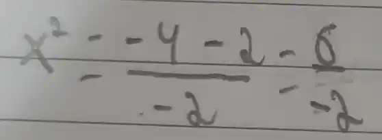 x^2-(-4-2)/(-2)=(6)/(-2)