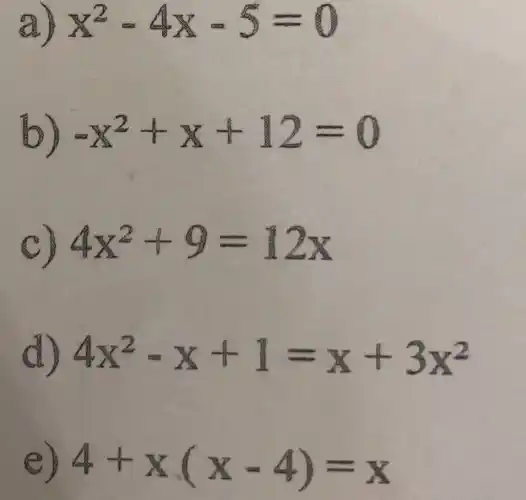 x^2-4x-3=0
-x^2+x+12=0
4x^2+9=112x
4x^2-x+1=x+3x^2
4+x(x-4)=x