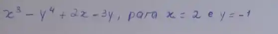 x^3-y^4+2 x-3 y , para x=2 e y=-1