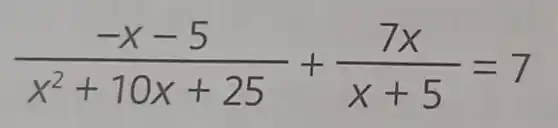 (-x-5)/(x^2)+10x+25+(7x)/(x+5)=7