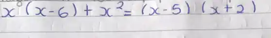 x^circ(x-6)+x^2=(x-5)(x+2)