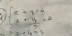 ) x+y=6 x+(y)/(5)=2 
x+y=5