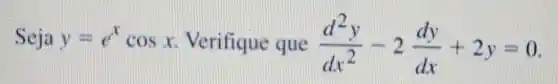 y=e^xcosx Verifique que (d^2y)/(dx^2)-2(dy)/(dx)+2y=0