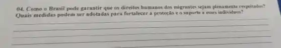 04. Como o Br asil po le garanti po dịc eitos humanos dos migr antes seiam es individuos?
__