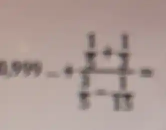 0.999-(frac (1)/(2)+(1)/(2))((2)/(5)-(1)/(13))=