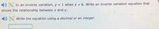 1)) 84 In an inverse variation, y=1 when x=6 Write an inverse variation equation that
shows the relationship between x and y.
x_(A)^2 Write the equation using a decimal or an integer.
square