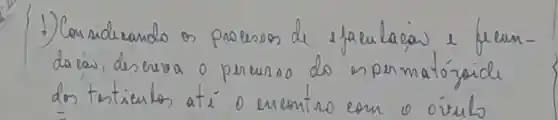 1.) Considerando os processos de efaulaciow e feeuncla cai, descreva o presunso do spermatózicle don triticulos até o encontro com o oírulo