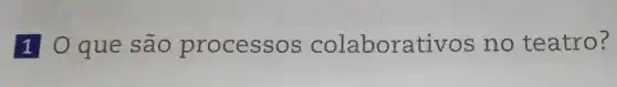 1 Oque são processos colaborativos no teatro?