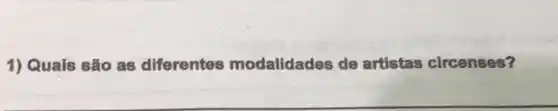 1) Quais são as diferentes modalidades de artistas circenses?