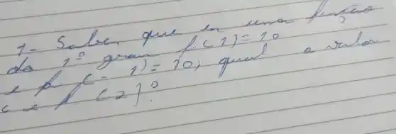 1- Saben que en una fingáo da 1^circ gram f(1)=10 e f(-1)=10 ; qual o valar c e (2) ?