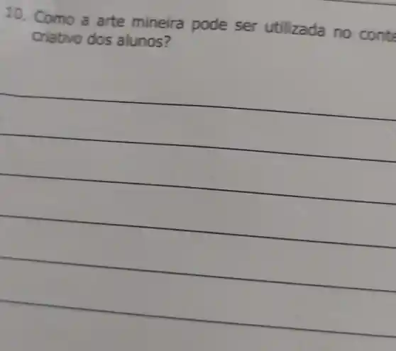 10. Como a arte mineira pode ser utilizada no conte
criativo dos alunos?