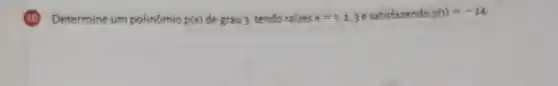 (10) Determine um polinômio p(x) de grau 3, tendo raizes x=1,2,3 e satisfarendo p(t)=-24