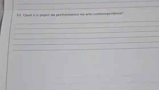 10. Qual é 0 papel da performance na arte contemporânea?
__