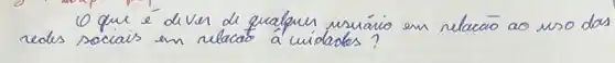 10 que é diver de qualpurs usuário en relacaio ao uso da redes sociais an relacas a cuidados?
