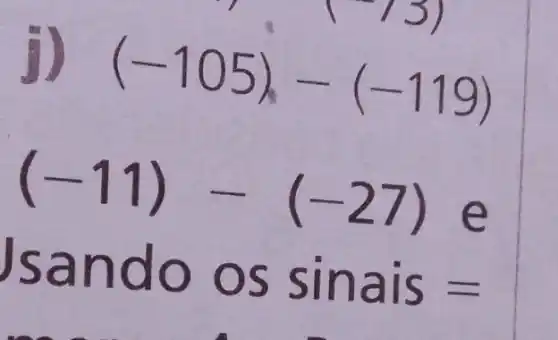 (-105)-(-119)
(-11)-(-27)e
sando os sinais=