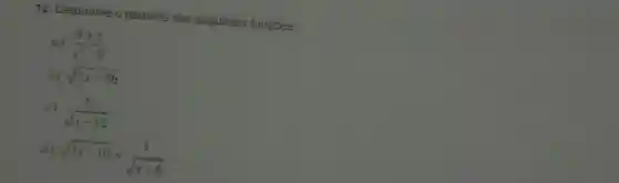 12. Determine o dominio das seguintes funçoes
a) (4+x)/(x^2)-8
by sqrt (7x-56)
(x)/(sqrt (x-12))
sqrt (3x-10)+(1)/(sqrt (x-6))