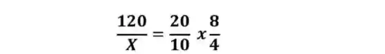 (120)/(X)=(20)/(10)times (8)/(4)