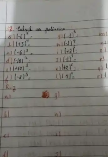 13. edul potinaian
(-6)^2=
(-1)^3=	m
(+3)^4=	(-1)^4=	ni
(-6)^3=
i (+2)^5=	o)
d) (-101^2=
(-1)'=	pl
(+10)^2=	1+21^6= qll
(-3)^5=	(-4)^2=
ri
R=7
a)
gl
61	nl
n