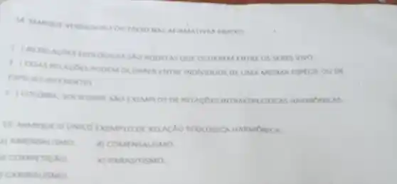 14. MARQUE VERDADEINO INMATIVA ABAIKO
VIVO.
.
.
EXIMPLOS DE RELACOES
ECOLOGICA HAMMONICA
a) AMENSALISMO d) COMENSALISMO
COMPETICAO	e) PARASITISMO