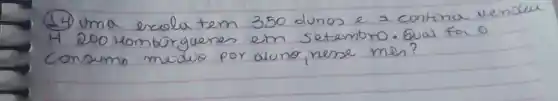 (14) uma exolu tem 350 dunos e a contina vendu H 200 Hombrguerren em setembro. Qual foi o consumo muduo por aluno, nense mas?