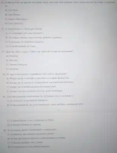 15. A fase da Lun em que ela está quase chein, mas com uma pequena parte escure em um dos lados, é chamada
de:
A) Lua Nova
B) Lus Gibosa
C) Quarto Minguante
D) Lua Crescente
16. A astronomia é a ciencia que estuda:
A) A composição dos solos terrestres
B) Os corpos celestes como estrelas, planetas e galixias.
C) A formação de elementos químicos.
D) A biodiversidade na Terra.
17. Qual dos itens a seguir NAO 6 um objeto de estudo da astronomia?
A) Planetas
B) Estrelas
C) Tecidos biológicos
D) Galáxias
18. Por que a astronomia é considerada uma ciencia importante?
A) Porque ajuda a entender a estrutura e a origem do universo.
B) Porque ela se concentra exclusivamente em fenomenos terrestres.
C) Porque ela só estuda planetas do sistema solar.
D) Porque tem foco exclusivo em criar novas tecnologias
19. Uma das principais contribuiçoes da astronomia para a sociedade é
A) A criacio de nowas espécies biológicas.
B) O desenvolvimento de nowas tecnologias, como satélites e sistemas de GPS
C) A descoberta de novas continentes na Terra
D) O estudo exclusive de cometas
20. A autronomia ajuda a humanidade a compreender
A) A dinimica dos sistemas economicos globals
B) As kis que regem a universo e
oceanos.
D) O comportanento das celulas humanas