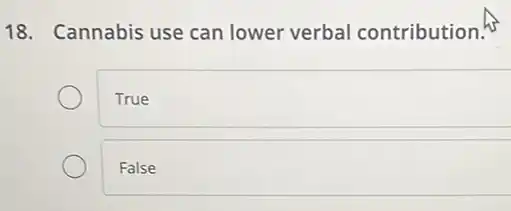 18. Cannabis use can lower verbal contribution.
True
False