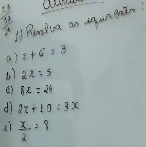 (1frac (2)/(12))((12)/(24))
a a
2x=5
e) 8x=24
a) 2x+10=3x
(x)/(2)=8